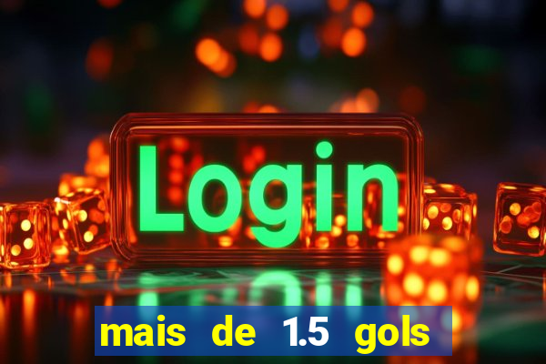 mais de 1.5 gols o que significa betano